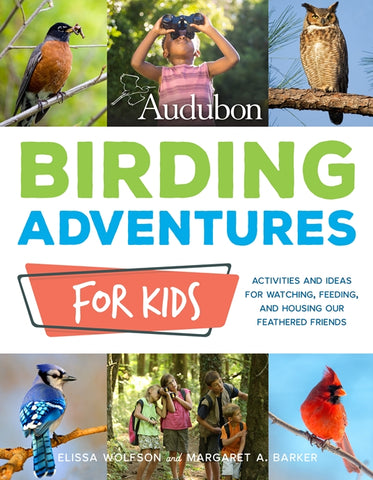 Audubon Birding Adventures for Kids: Activities and Ideas for Watching, Feeding, and Housing Our Feathered Friends