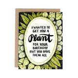 "I wanted to get you a plant for your birthday" Birthday Plant Greeting Card