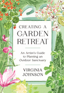 Creating a Garden Retreat: An Artist's Guide to Planting an Outdoor Sanctuary