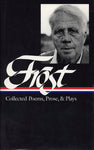 Robert Frost: Collected Poems, Prose, & Plays