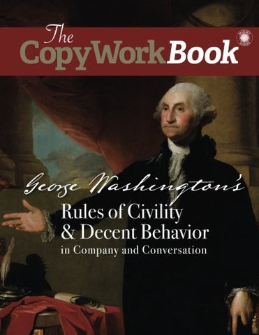 The CopyWorkBook: George Washington's Rules of Civility & Decent Behavior in Company and Conversation