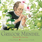 Gregor Mendel: The Friar Who Grew Peas by Cheryl Bardoe