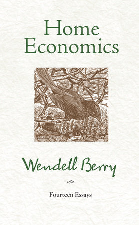 Home Economics: Fourteen Essays by Wendell Berry