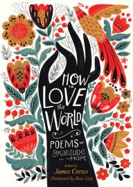 How to Love the World: Poems of Gratitude and Hope by James Crew
