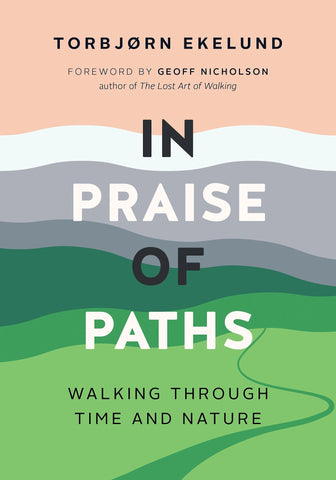 In Praise of Paths: Walking Through Time and Nature