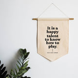 It is a Happy Talent to Know How to Play Canvas Banner