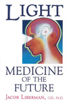 Light: Medicine of the Future: How We Can Use It to Heal Ourselves Now