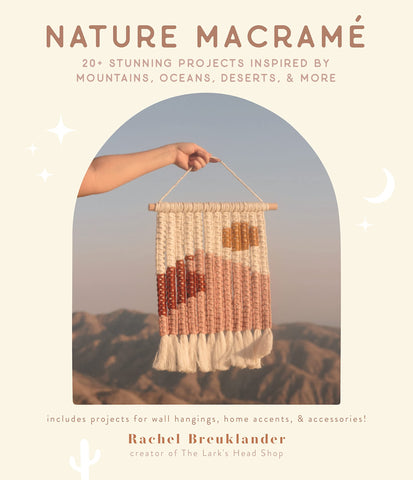 Nature Macramé: 20+ Stunning Projects Inspired by Mountains, Oceans, Deserts, & More