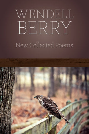 New Collected Poems by Wendell Berry