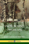 Snow-Bound, A Winter Idyl by John Greenleaf Whittier