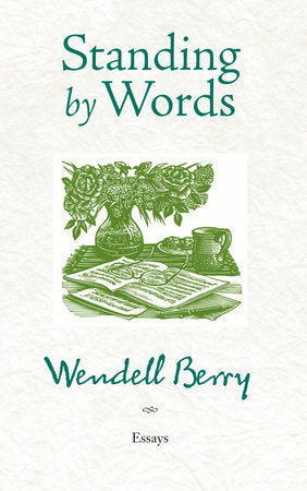Standing by Words: Essays by Wendell Berry