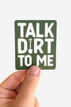 Talk Dirt to Me Sticker