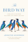 The Bird Way A New Look at How Birds Talk, Work, Play, Parent, and Think by Jennifer Ackerman