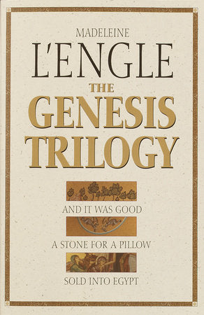 The Genesis Trilogy: And It Was Good, a Stone for a Pillow, Sold Into Egypt