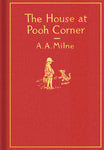 The House at Pooh Corner: Classic Gift Edition by A.A. Milne, Ernest H. Shepherd