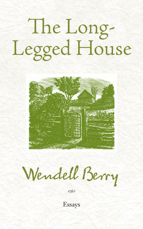 The Long-Legged House: Essays by Wendell Berry