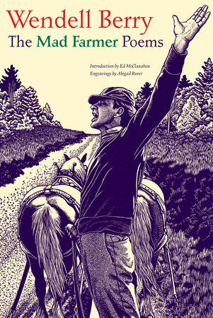 The Mad Farmer Poems by Wendell Berry