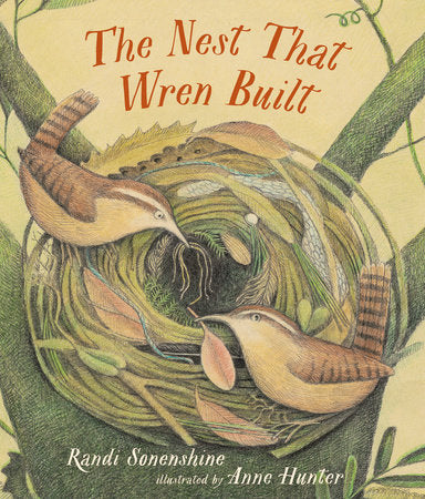 The Nest That Wren Built by Randi Sonenshine, Anne Hunter