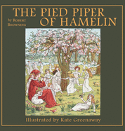 The Pied Piper of Hamelin by Robert Browning, Kate Greenaway