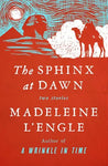 The Sphinx at Dawn: Two Stories by Madeleine L'Engle