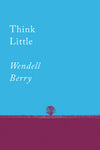 Think Little: Essays by Wendell Berry