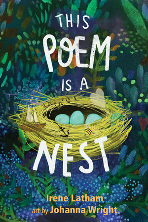 This Poem is a Nest by Irene Latham, Johanna Wright