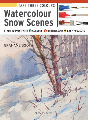 Take Three Colours: Watercolour Snow Scenes: Start to Paint with 3 Colours, 3 Brushes and 9 Easy Projects