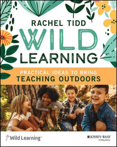 Wild Learning: Practical Ideas to Bring Teaching Outdoors by Rachel Tidd