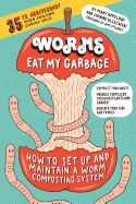 Worms Eat My Garbage, 35th Anniversary Edition: How to Set Up and Maintain a Worm Composting System