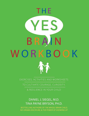 Yes Brain Workbook: Exercises, Activities and Worksheets to Cultivate Courage, Curiosity & Resilience in Your Child